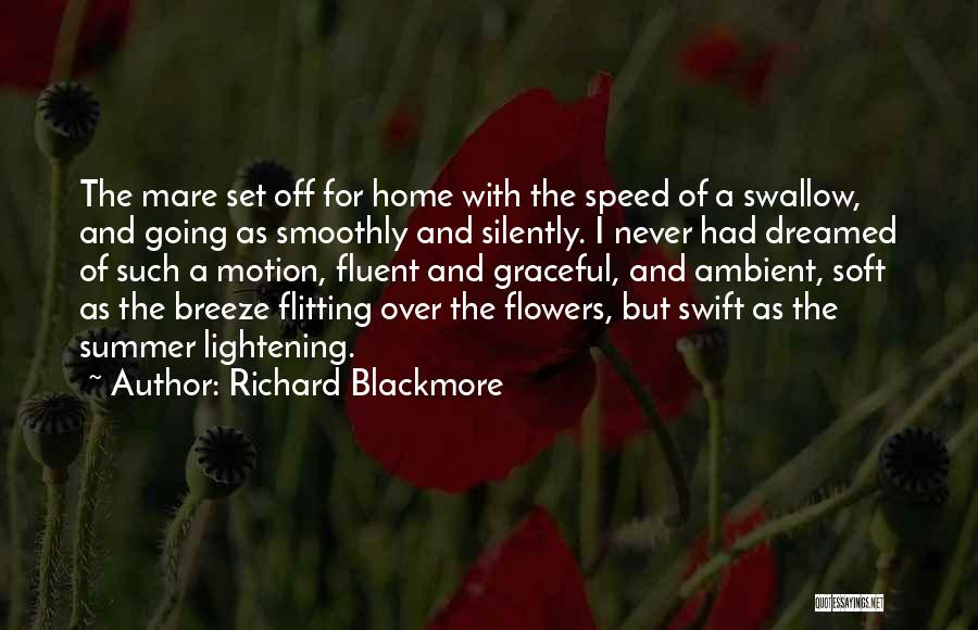 Richard Blackmore Quotes: The Mare Set Off For Home With The Speed Of A Swallow, And Going As Smoothly And Silently. I Never