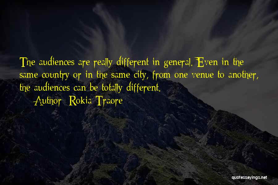 Rokia Traore Quotes: The Audiences Are Really Different In General. Even In The Same Country Or In The Same City, From One Venue