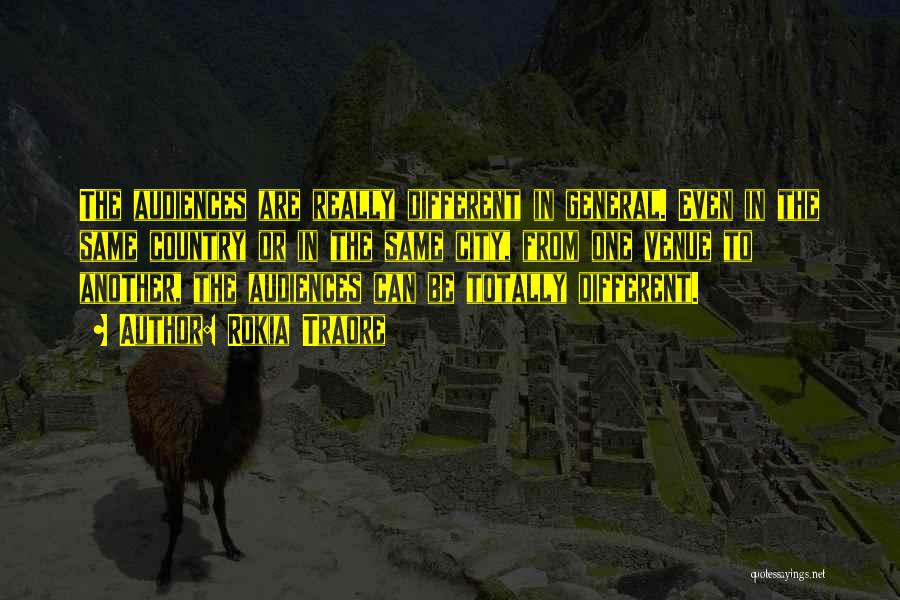 Rokia Traore Quotes: The Audiences Are Really Different In General. Even In The Same Country Or In The Same City, From One Venue