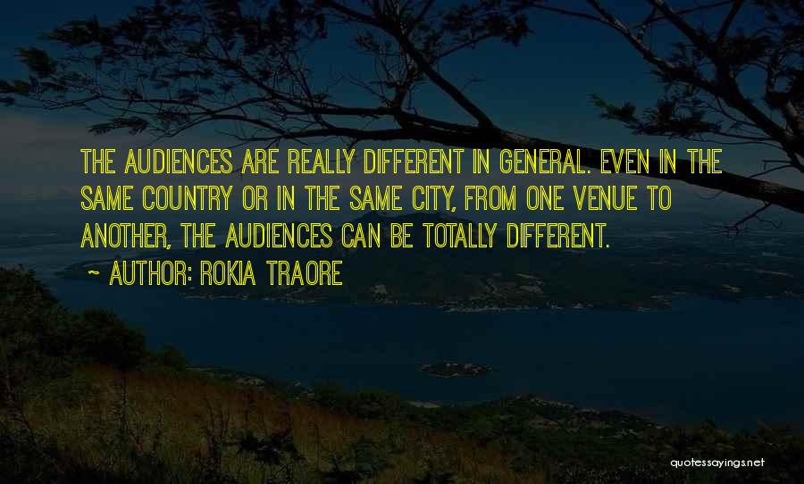 Rokia Traore Quotes: The Audiences Are Really Different In General. Even In The Same Country Or In The Same City, From One Venue