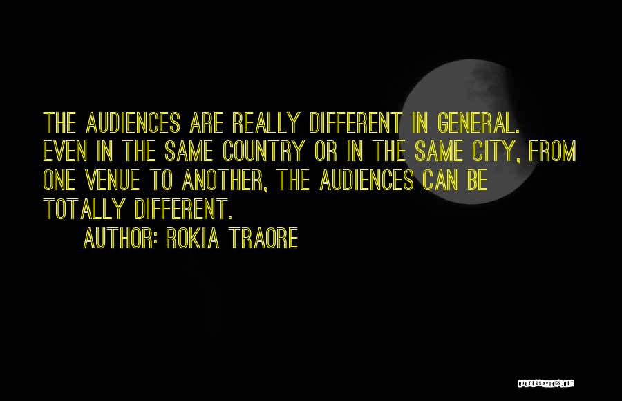 Rokia Traore Quotes: The Audiences Are Really Different In General. Even In The Same Country Or In The Same City, From One Venue
