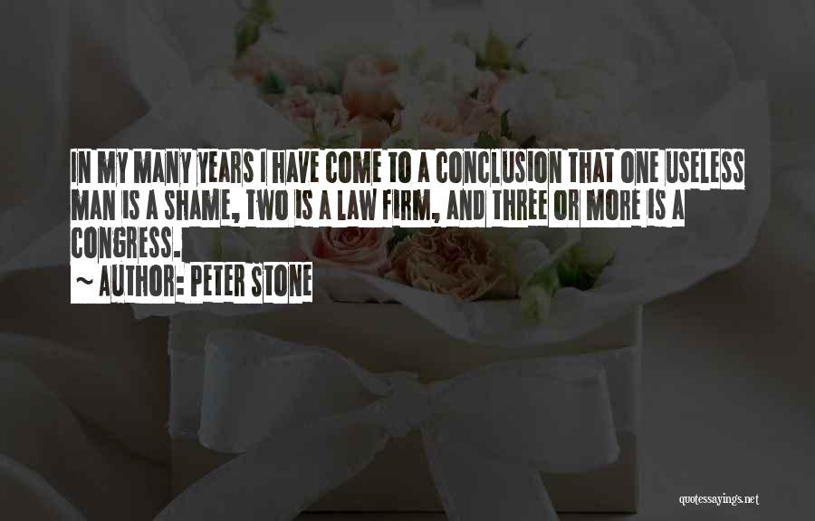 Peter Stone Quotes: In My Many Years I Have Come To A Conclusion That One Useless Man Is A Shame, Two Is A