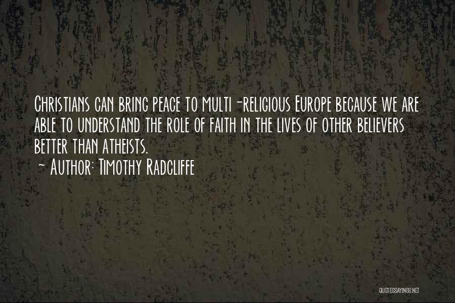Timothy Radcliffe Quotes: Christians Can Bring Peace To Multi-religious Europe Because We Are Able To Understand The Role Of Faith In The Lives