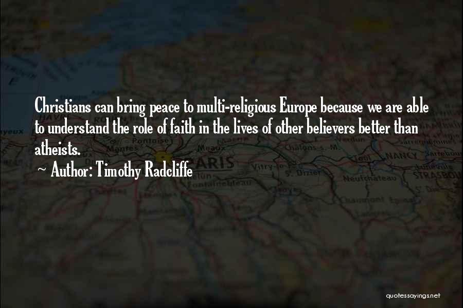 Timothy Radcliffe Quotes: Christians Can Bring Peace To Multi-religious Europe Because We Are Able To Understand The Role Of Faith In The Lives