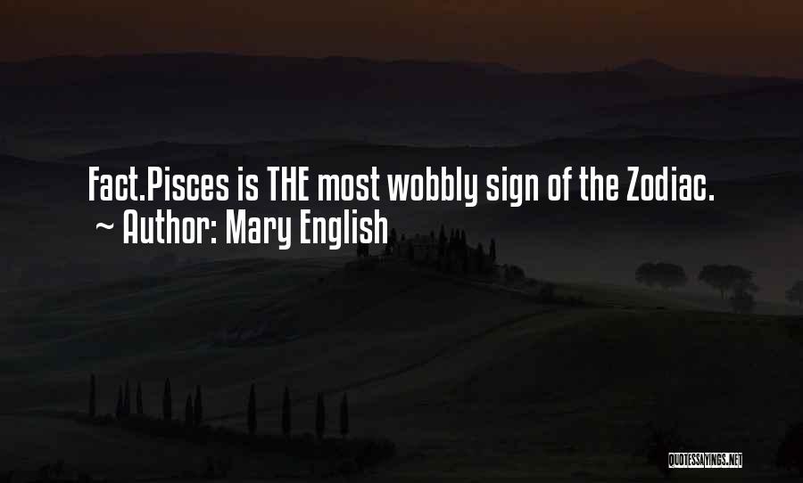 Mary English Quotes: Fact.pisces Is The Most Wobbly Sign Of The Zodiac.