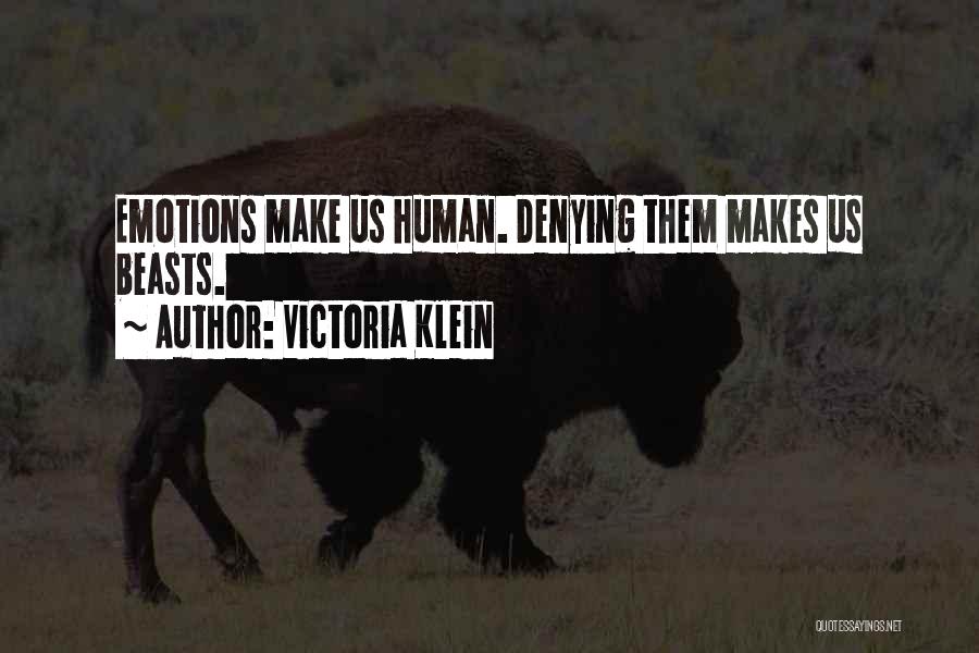 Victoria Klein Quotes: Emotions Make Us Human. Denying Them Makes Us Beasts.