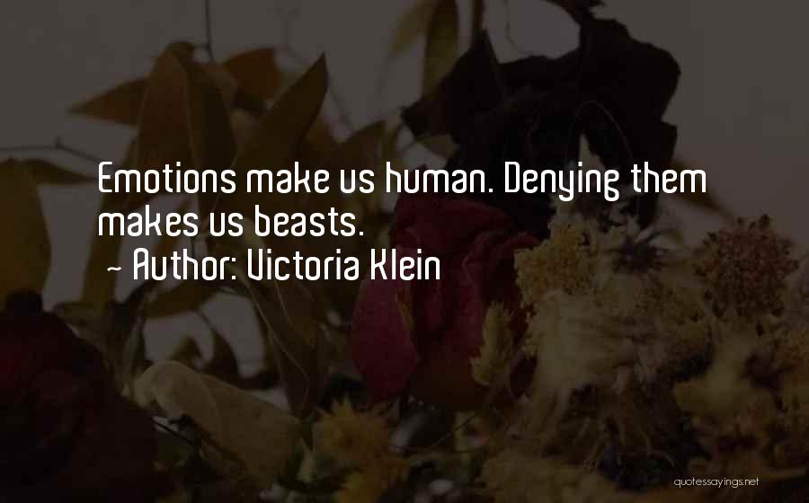 Victoria Klein Quotes: Emotions Make Us Human. Denying Them Makes Us Beasts.