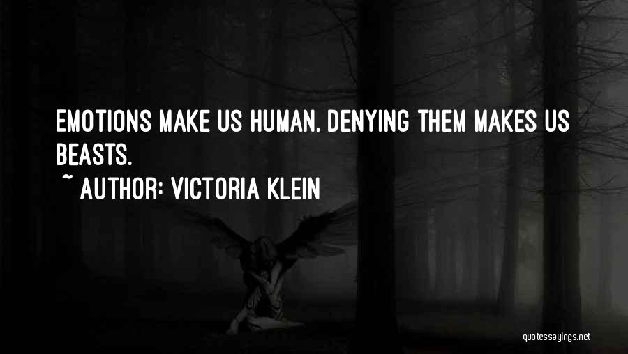 Victoria Klein Quotes: Emotions Make Us Human. Denying Them Makes Us Beasts.
