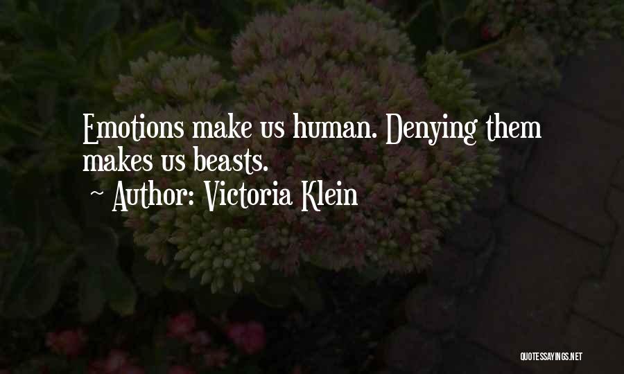 Victoria Klein Quotes: Emotions Make Us Human. Denying Them Makes Us Beasts.