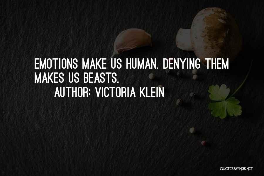 Victoria Klein Quotes: Emotions Make Us Human. Denying Them Makes Us Beasts.