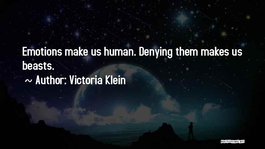 Victoria Klein Quotes: Emotions Make Us Human. Denying Them Makes Us Beasts.