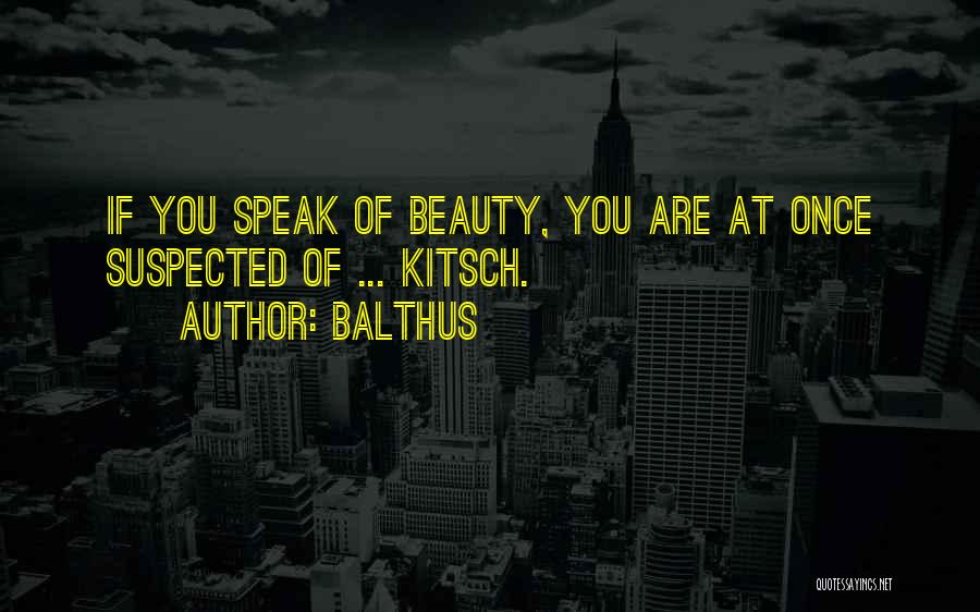 Balthus Quotes: If You Speak Of Beauty, You Are At Once Suspected Of ... Kitsch.