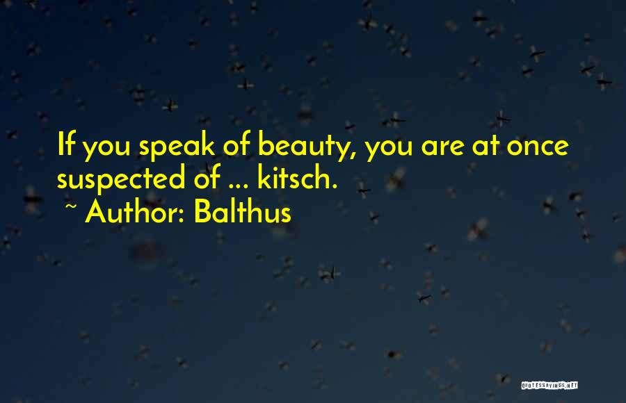 Balthus Quotes: If You Speak Of Beauty, You Are At Once Suspected Of ... Kitsch.