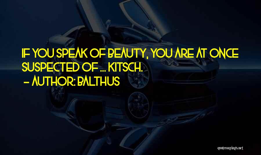 Balthus Quotes: If You Speak Of Beauty, You Are At Once Suspected Of ... Kitsch.