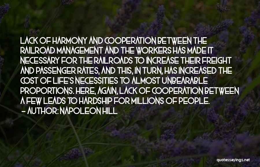 Napoleon Hill Quotes: Lack Of Harmony And Cooperation Between The Railroad Management And The Workers Has Made It Necessary For The Railroads To