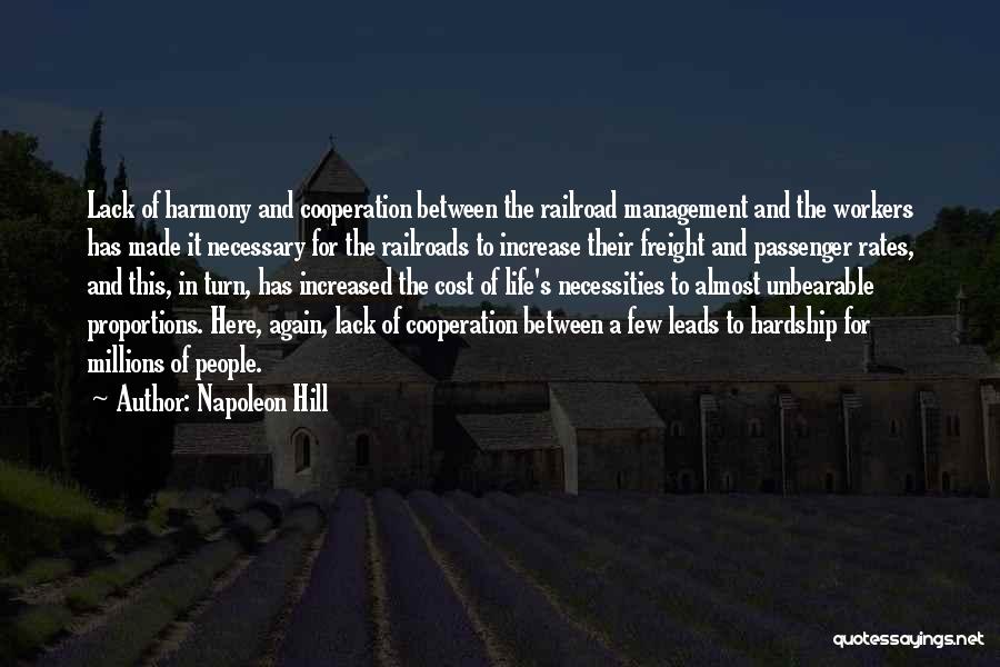 Napoleon Hill Quotes: Lack Of Harmony And Cooperation Between The Railroad Management And The Workers Has Made It Necessary For The Railroads To