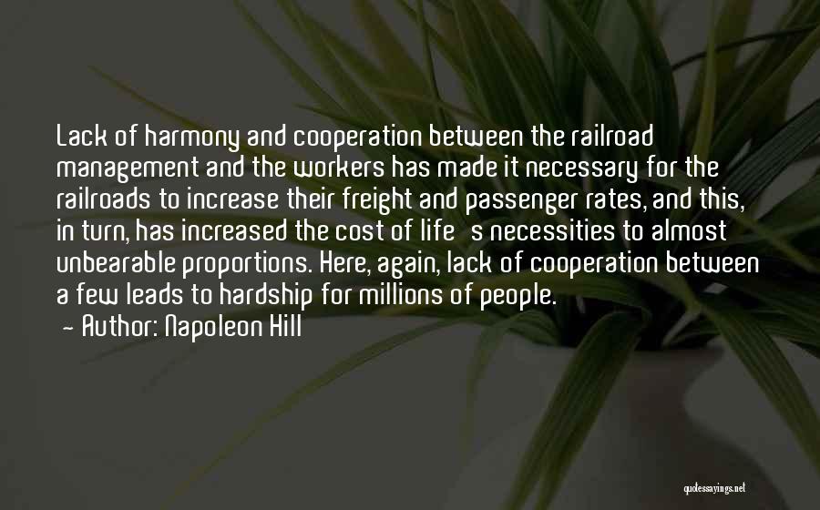 Napoleon Hill Quotes: Lack Of Harmony And Cooperation Between The Railroad Management And The Workers Has Made It Necessary For The Railroads To