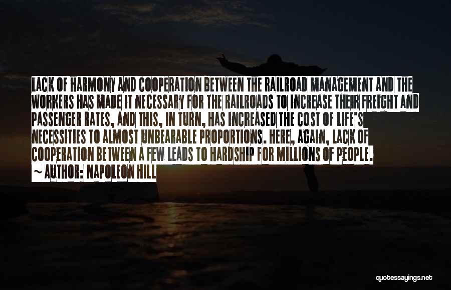 Napoleon Hill Quotes: Lack Of Harmony And Cooperation Between The Railroad Management And The Workers Has Made It Necessary For The Railroads To