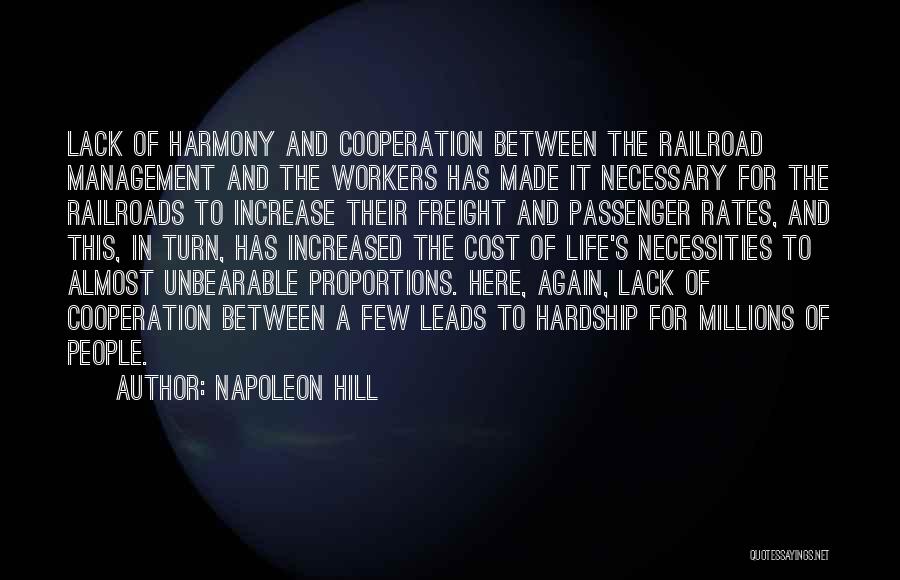 Napoleon Hill Quotes: Lack Of Harmony And Cooperation Between The Railroad Management And The Workers Has Made It Necessary For The Railroads To