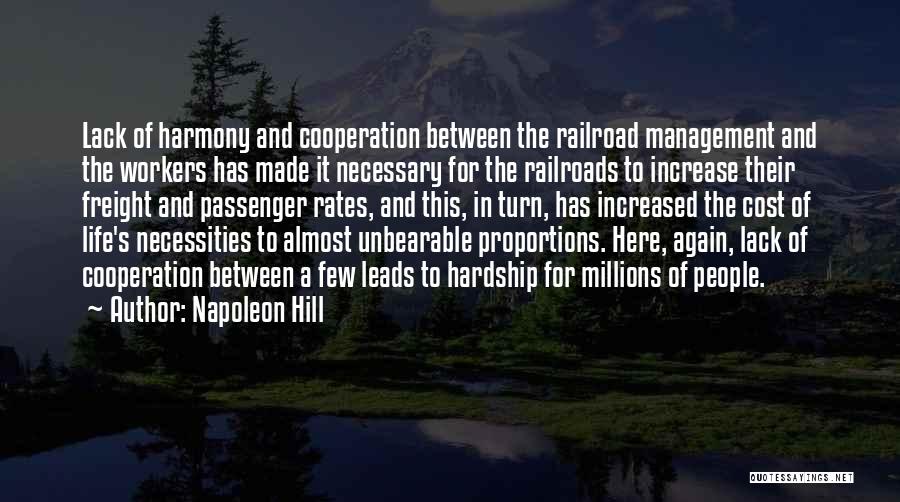 Napoleon Hill Quotes: Lack Of Harmony And Cooperation Between The Railroad Management And The Workers Has Made It Necessary For The Railroads To