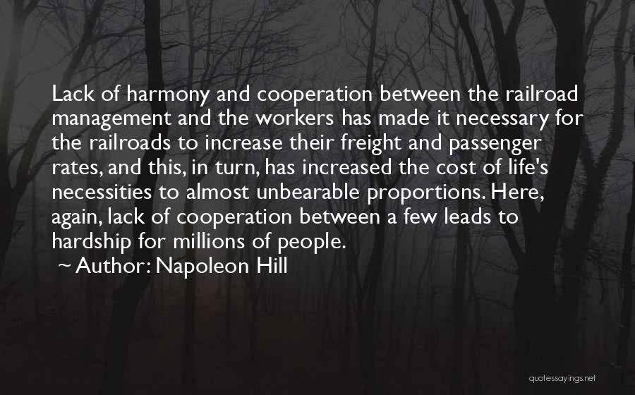 Napoleon Hill Quotes: Lack Of Harmony And Cooperation Between The Railroad Management And The Workers Has Made It Necessary For The Railroads To