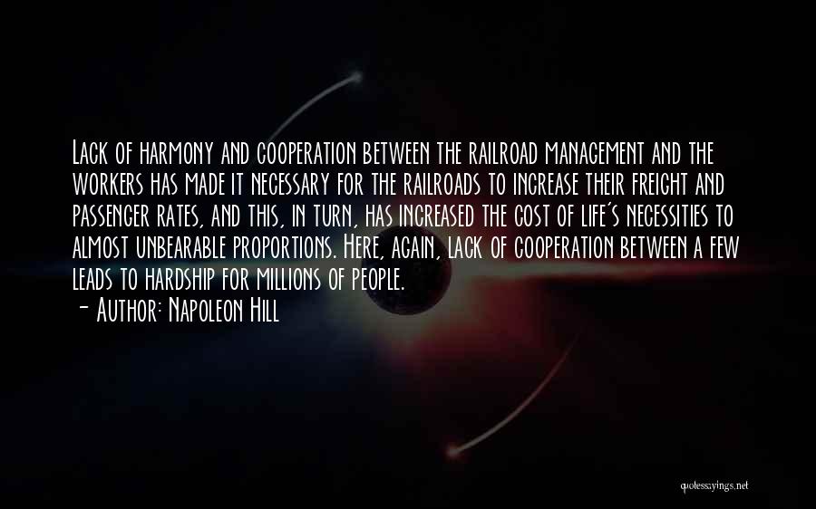 Napoleon Hill Quotes: Lack Of Harmony And Cooperation Between The Railroad Management And The Workers Has Made It Necessary For The Railroads To