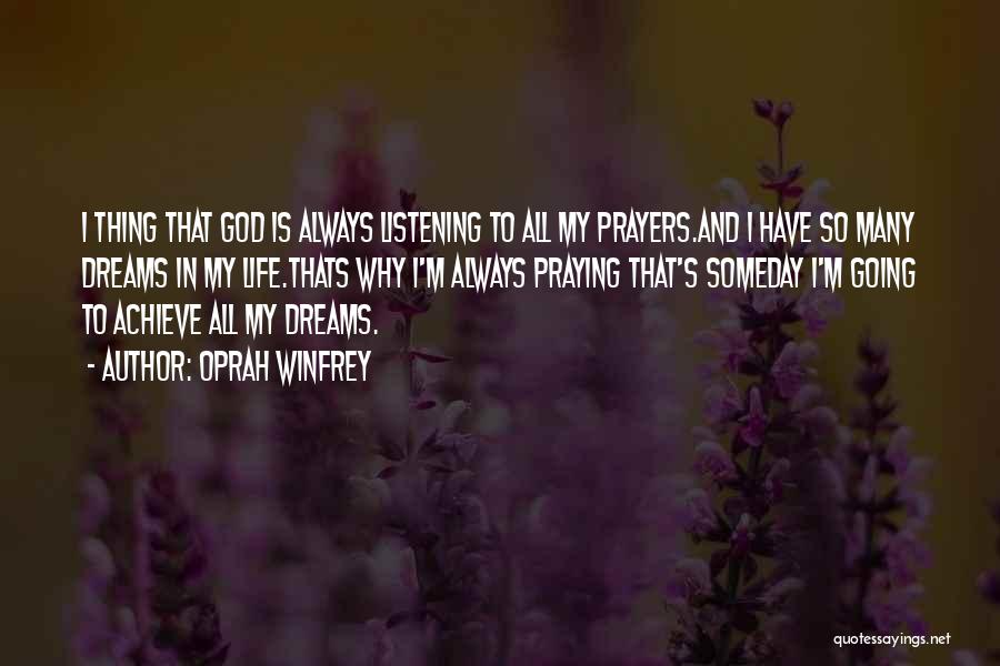 Oprah Winfrey Quotes: I Thing That God Is Always Listening To All My Prayers.and I Have So Many Dreams In My Life.thats Why