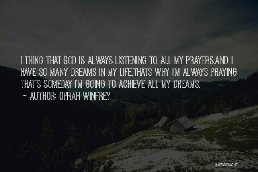 Oprah Winfrey Quotes: I Thing That God Is Always Listening To All My Prayers.and I Have So Many Dreams In My Life.thats Why