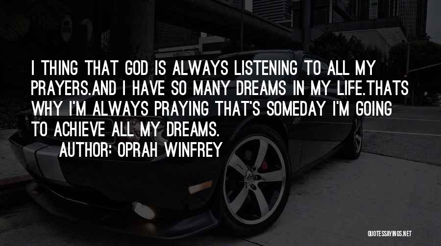 Oprah Winfrey Quotes: I Thing That God Is Always Listening To All My Prayers.and I Have So Many Dreams In My Life.thats Why
