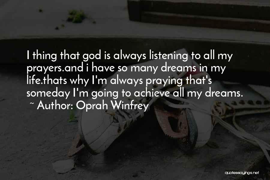 Oprah Winfrey Quotes: I Thing That God Is Always Listening To All My Prayers.and I Have So Many Dreams In My Life.thats Why