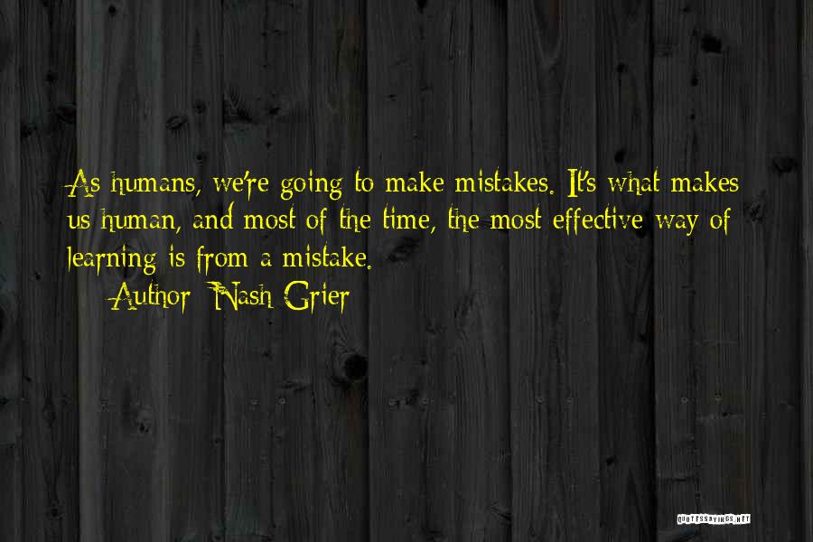 Nash Grier Quotes: As Humans, We're Going To Make Mistakes. It's What Makes Us Human, And Most Of The Time, The Most Effective