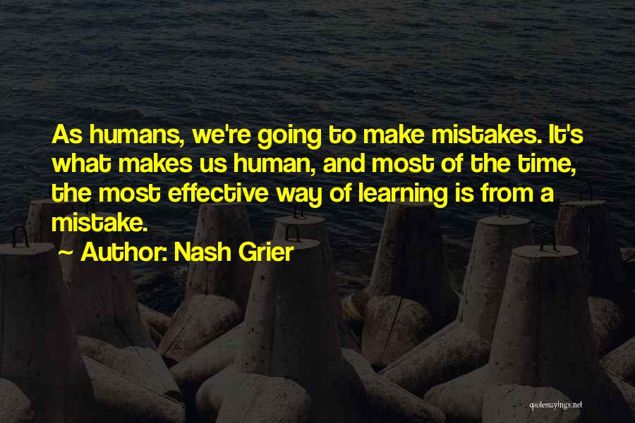 Nash Grier Quotes: As Humans, We're Going To Make Mistakes. It's What Makes Us Human, And Most Of The Time, The Most Effective