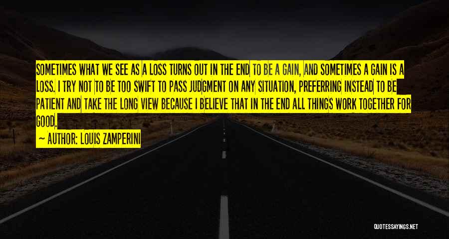 Louis Zamperini Quotes: Sometimes What We See As A Loss Turns Out In The End To Be A Gain, And Sometimes A Gain