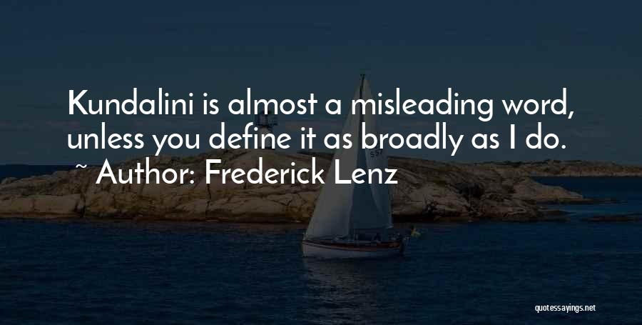 Frederick Lenz Quotes: Kundalini Is Almost A Misleading Word, Unless You Define It As Broadly As I Do.