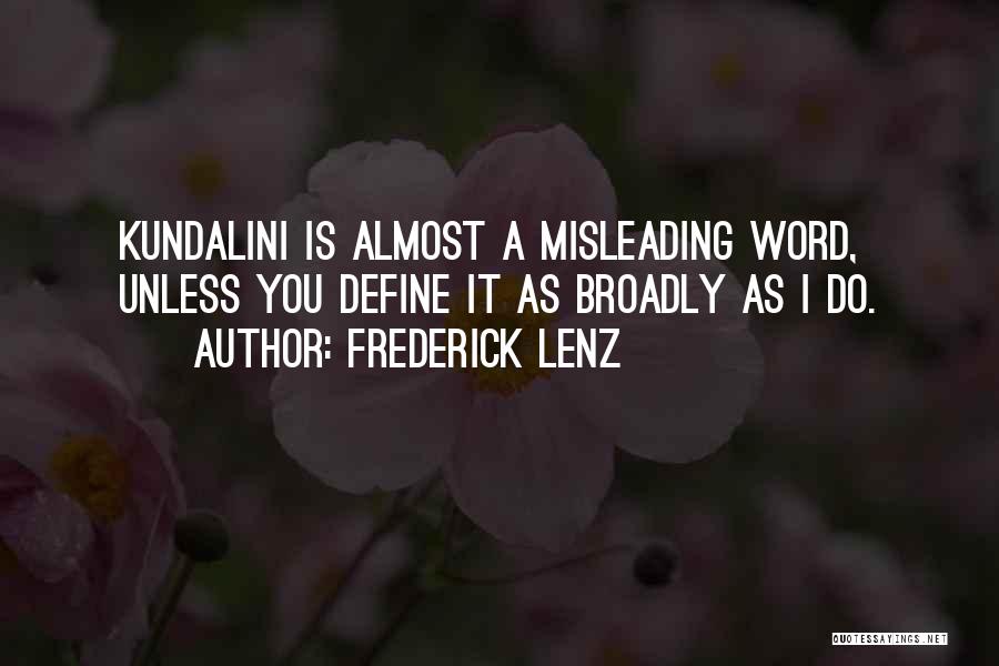 Frederick Lenz Quotes: Kundalini Is Almost A Misleading Word, Unless You Define It As Broadly As I Do.