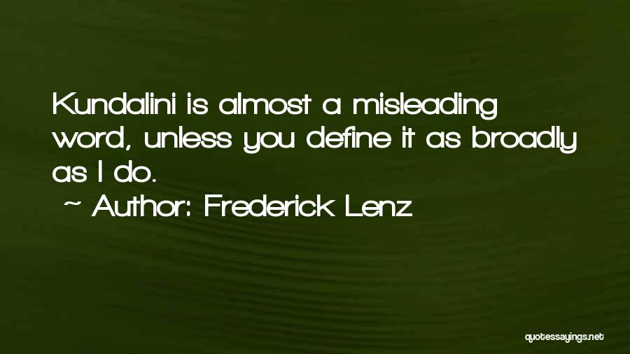 Frederick Lenz Quotes: Kundalini Is Almost A Misleading Word, Unless You Define It As Broadly As I Do.