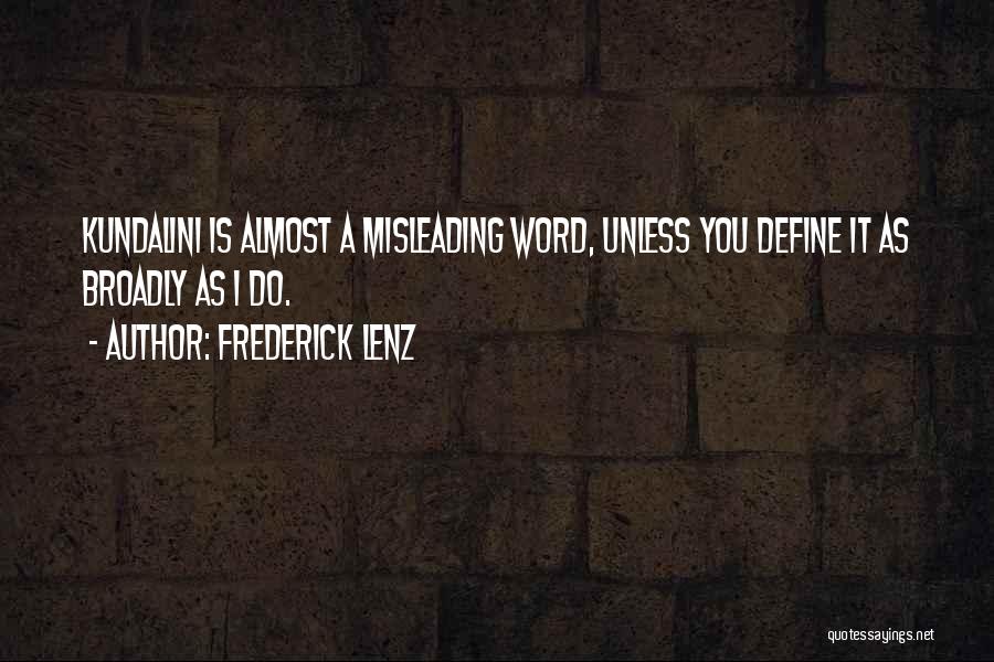 Frederick Lenz Quotes: Kundalini Is Almost A Misleading Word, Unless You Define It As Broadly As I Do.