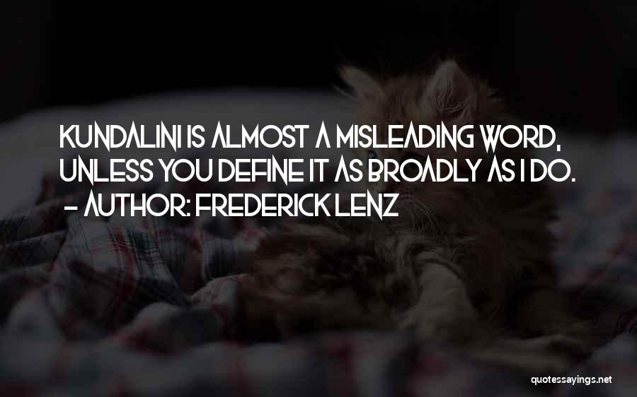 Frederick Lenz Quotes: Kundalini Is Almost A Misleading Word, Unless You Define It As Broadly As I Do.