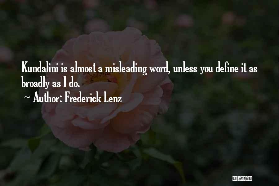 Frederick Lenz Quotes: Kundalini Is Almost A Misleading Word, Unless You Define It As Broadly As I Do.