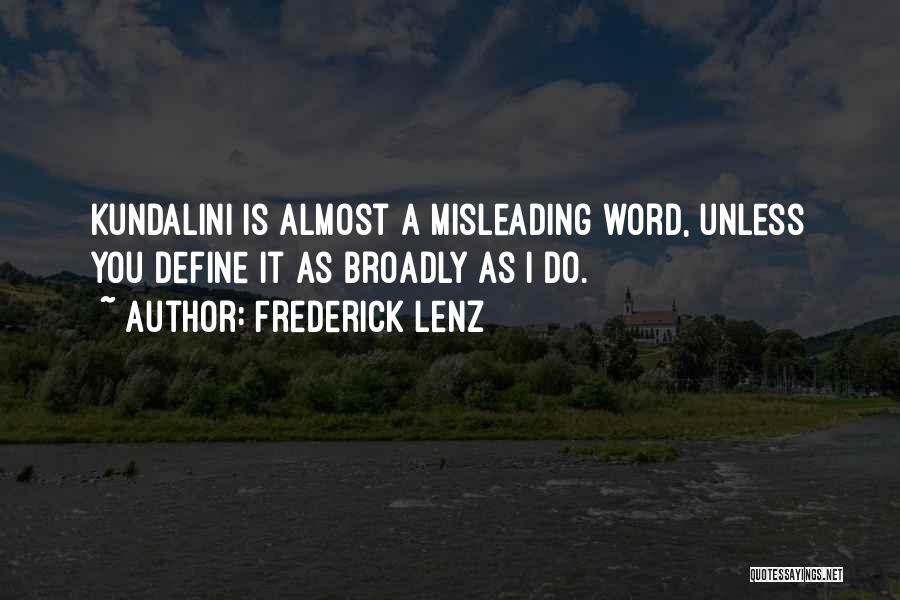 Frederick Lenz Quotes: Kundalini Is Almost A Misleading Word, Unless You Define It As Broadly As I Do.