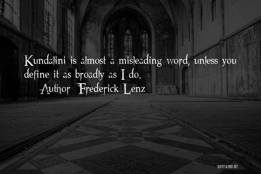 Frederick Lenz Quotes: Kundalini Is Almost A Misleading Word, Unless You Define It As Broadly As I Do.
