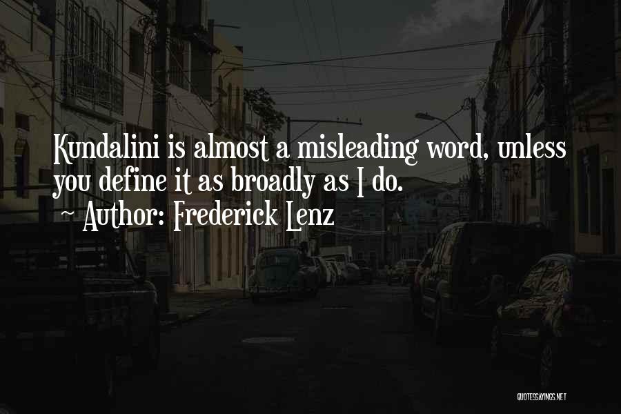 Frederick Lenz Quotes: Kundalini Is Almost A Misleading Word, Unless You Define It As Broadly As I Do.