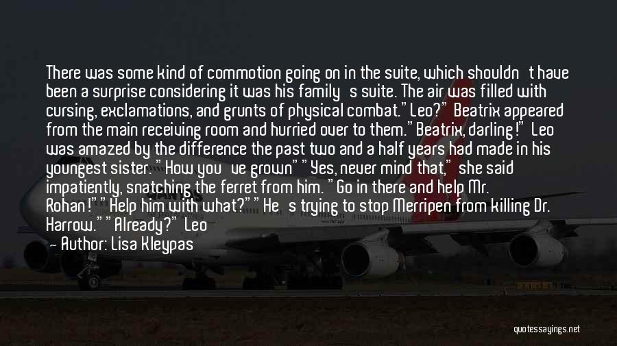 Lisa Kleypas Quotes: There Was Some Kind Of Commotion Going On In The Suite, Which Shouldn't Have Been A Surprise Considering It Was