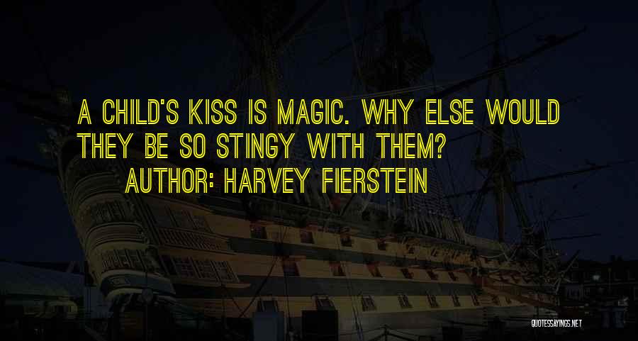 Harvey Fierstein Quotes: A Child's Kiss Is Magic. Why Else Would They Be So Stingy With Them?