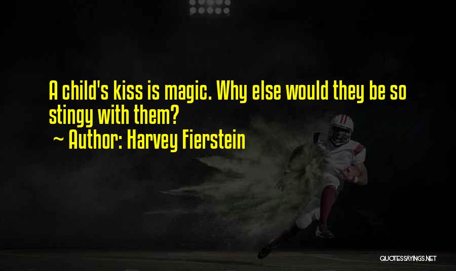 Harvey Fierstein Quotes: A Child's Kiss Is Magic. Why Else Would They Be So Stingy With Them?