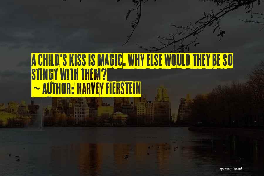 Harvey Fierstein Quotes: A Child's Kiss Is Magic. Why Else Would They Be So Stingy With Them?