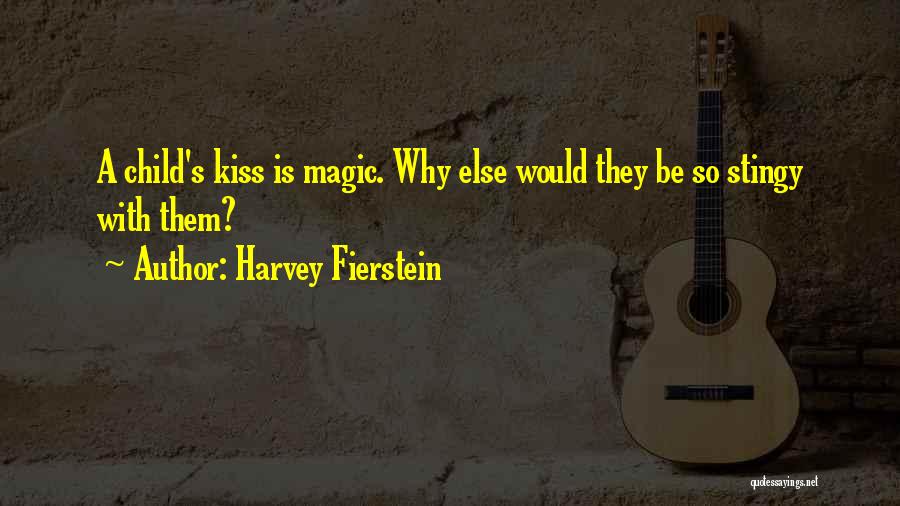 Harvey Fierstein Quotes: A Child's Kiss Is Magic. Why Else Would They Be So Stingy With Them?