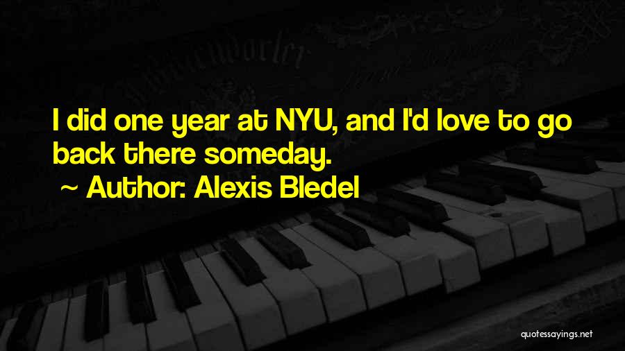 Alexis Bledel Quotes: I Did One Year At Nyu, And I'd Love To Go Back There Someday.