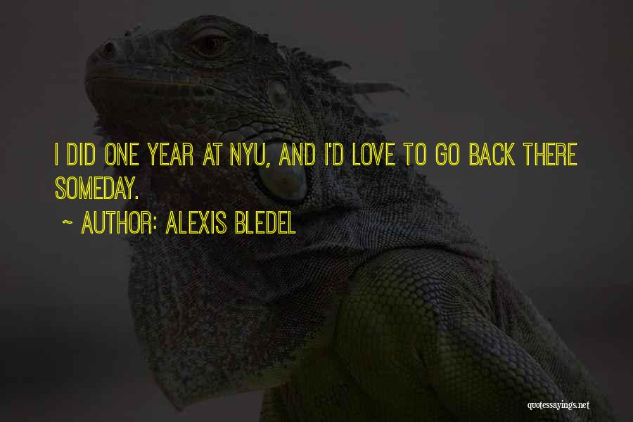 Alexis Bledel Quotes: I Did One Year At Nyu, And I'd Love To Go Back There Someday.