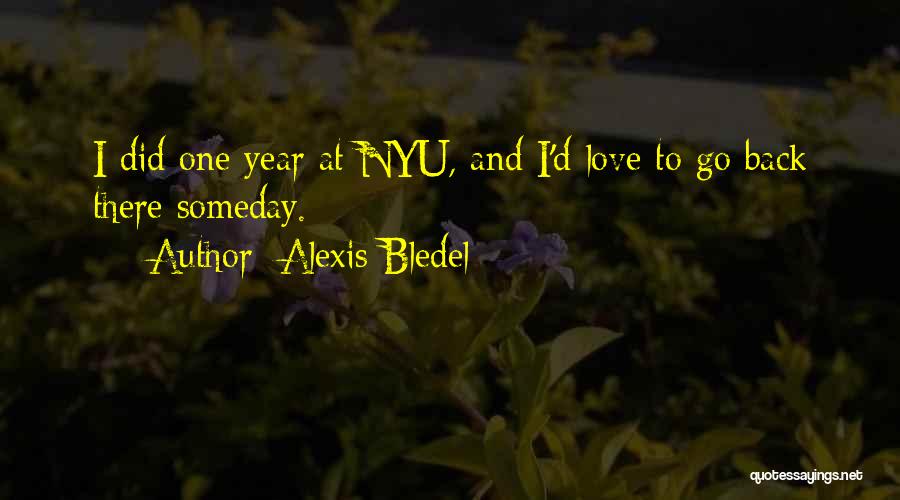 Alexis Bledel Quotes: I Did One Year At Nyu, And I'd Love To Go Back There Someday.